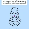 90 dagar av självomsorg : en arbetsbok för ökad livslust och självkänsla