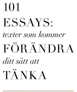 101 Essays : texter som kommer förändra ditt sätt att tänka
