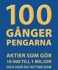100 gånger pengarna : aktier som gör 10 000 till 1 miljon