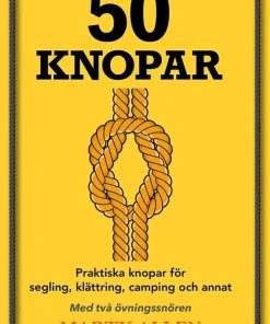 50 Knopar : praktiska knopar för segling, klättring, camping och annat