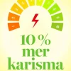 10% Mer Karisma : Boosta din karisma med 10 enkla strategier