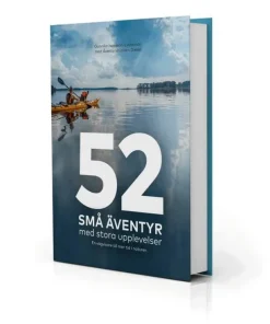 52 små äventyr med stora upplevelser : en vägvisare till mer tid i naturen