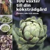 100 växter till din köksträdgård - planera, odla och skörda