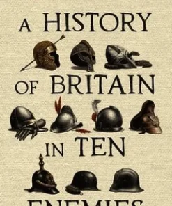 A History of Britain in Ten Enemies