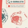 AI-journalistik : artificiell intelligens och algoritmer på redaktionen