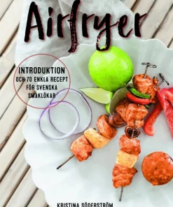 Airfryer - introduktion och 70 enkla recept för svenska smaklökar