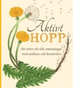 Aktivt hopp : att möta vår tids utmaningar med resiliens och kreativitet
