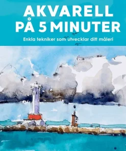 Akvarell på 5 minuter : enkla tekniker som utvecklar ditt måleri