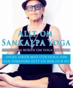 Allt om Sankalpa yoga - den stora boken om yoga för stol : unika serier med stolsyoga som kan förändra ditt liv här och nu!