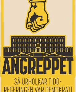 Angreppet : Så urholkar Tidöregeringen vår demokrati