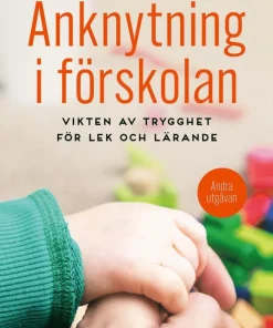 Anknytning i förskolan : vikten av trygghet för lek och lärande
