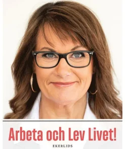 Arbeta och lev livet! : en bok om (arbets)livet