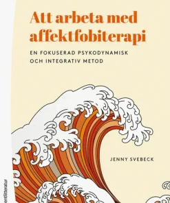 Att arbeta med affektfobiterapi : en fokuserad psykodynamisk och integrativ metod