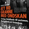 Att bo granne med ondskan : Sveriges förhållande till nazismen, Nazityskland och Förintelsen
