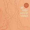 Att möta autister i vården : en guide för neurotypiker