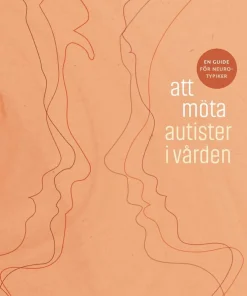 Att möta autister i vården : en guide för neurotypiker