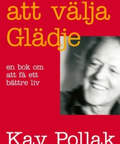 Att välja glädje : en bok om att få ett bättre liv