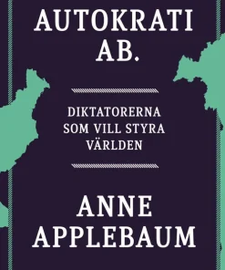 Autokrati AB : diktatorerna som vill styra världen