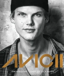 Avicii : Tim Bergling - hans liv och musik