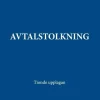 Avtalstolkning : tolkning av avtal och andra rättshandlingar på förmögenhetsrättens område