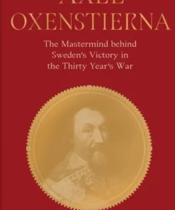 Axel Oxenstierna: The MasterMind Behind Sweden's Victory in the Thirty Years' War
