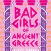 Bad Girls of Ancient Greece