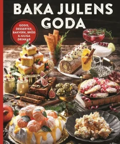 Baka julens goda : godis, desserter, bakverk, bröd & juliga drinkar