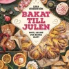 Bakat till julen : gott, lyxigt & extra allt