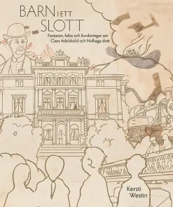 Barn i ett slott : fantasier, fakta och funderingar om Claes Adelsköld och Nolhaga slott