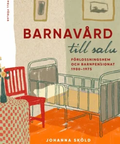 Barnavård till salu : förlossningshem och barnpensionat 1900-1975