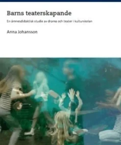 Barns teaterskapande : en ämnesdidaktisk studie av drama och teater i kulturskolan