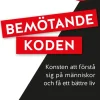 Bemötandekoden : konsten att förstå sig på människor och få ett bättre liv.