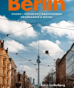 Berlin : staden, historien, människorna, promenader & möten