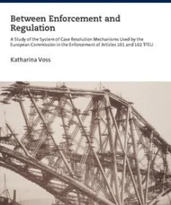 Between enforcement and regulation : a study of the system of case resolution mechanisms used by the European Commission in the enforcement of Articles 101 and 102 TFEU