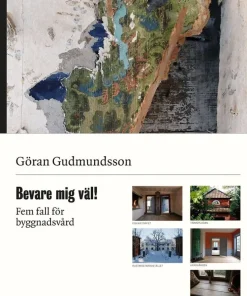 Bevare mig väl! : fem fall för byggnadsvård