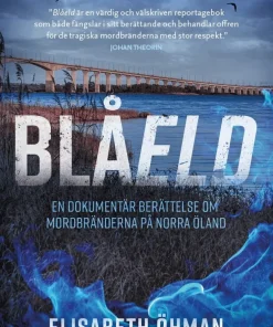 Blåeld : en dokumentär berättelse om mordbränderna på norra Öland