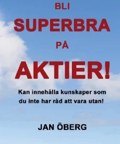 Bli Superbra På Aktier: Innehåller kunskaper du inte har råd att vara utan