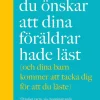 Boken du önskar att dina föräldrar hade läst (och som dina barn kommer att tacka dig för att du läste)