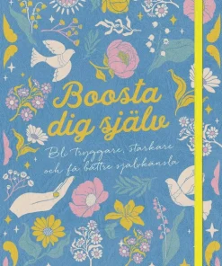 Boosta dig själv : bli tryggare, starkare och få bättre självkänsla