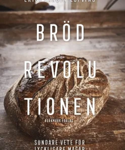 Brödrevolutionen : sundare vete för lyckligare magar