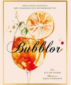 Bubblor : sprudlande cocktails med champagne och mousserande vin