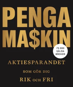 Bygg din egen pengamaskin : aktiesparandet som gör dig rik och fri