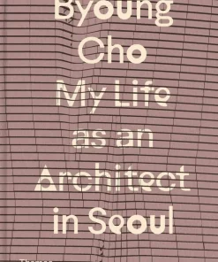 Byoung Cho: My Life as An Architect in Seoul