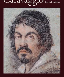 Caravaggio : ett liv mellan ljus och mörker