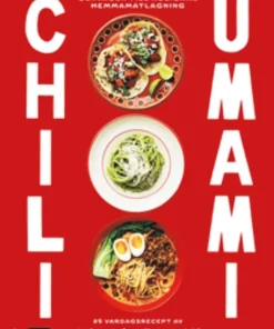 Chili + Umami : Genvägen till roligare hemmamatlagning