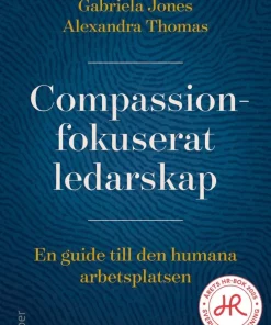 Compassionfokuserat ledarskap : en guide till den humana arbetsplatsen