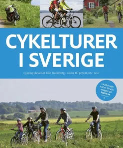 Cykelturer i Sverige : 97 cykelupplevelser från Trelleborg i söder till polcirkeln i norr