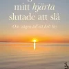 Dagen då mitt hjärta slutade att slå : om vägen till ett helt liv