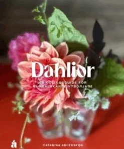 Dahlior : en odlingsguide för blomälskande nybörjare