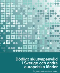 Dödligt skjutvapenvåld i Sverige och andra europeiska länder. Brå rapport 2
